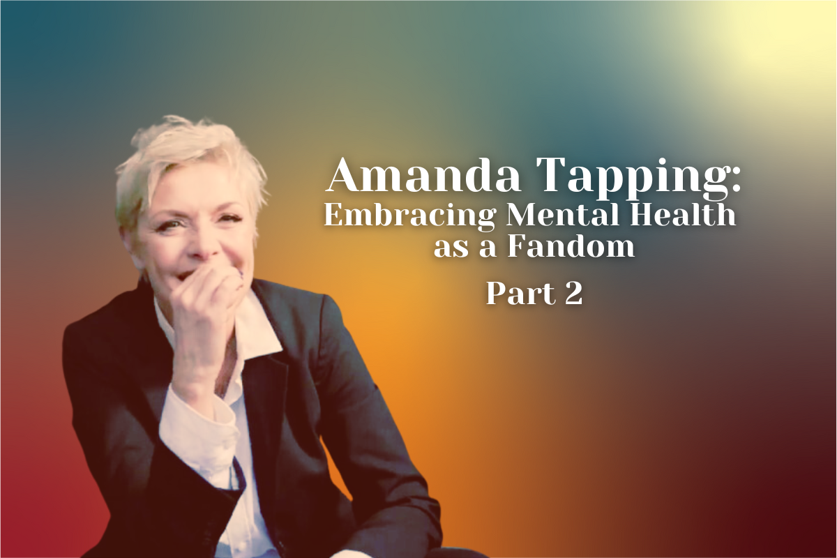 Amanda Tapping: Embracing Mental Health as a Fandom - Part 2 | Watch Now