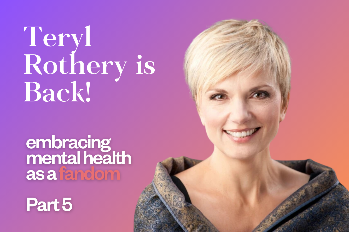 Teryl Rothery: Embracing Mental Health as a Fandom - Part 5